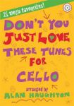 DON'T YOU JUST LOVE THESE TUNES FOR CELLO CELLO AND PIANO+CD