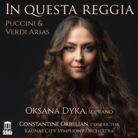 IN QUESTA REGGIA PUCCINI & VERDI ARIAS/OKSANA DYKA SOPRANO