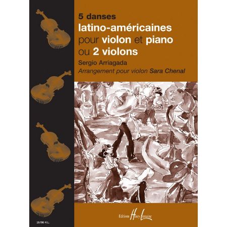 ARRIAGADA:5 DANSES LATINO AMERICAINES VIOLON ET PIANO OU 2 VIOLONS