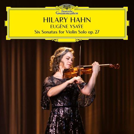 YSAYE:SIX SONATAS FOR VIOLIN SOLO OP.27/HILARY HAHN