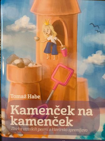 HABE:KAMENČEK NA KAMENČEK ZBIRKA OTROŠKIH PESMI S KLAVIRSKO SPREMLJAVO