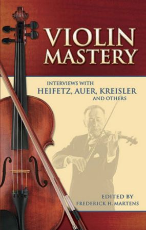 MARTENS:VIOLIN MASTERY INTERVIEWS WITH HEIFETZ,AUER,KREISLER AND OTHERS